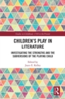 Image for Children&#39;s Play in Literature: Investigating the Strengths and the Subversions of the Playing Child