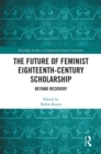 Image for The future of feminist eighteenth-century scholarship: beyond recovery