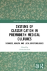 Image for Systems of Classification in Premodern Medical Cultures: Sickness, Health, and Local Epistemologies
