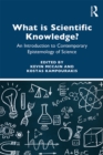 Image for What is Scientific Knowledge?: An Introduction to Contemporary Epistemology of Science