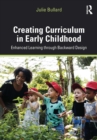 Image for Creating curriculum in early childhood: enhanced learning through backward design