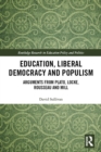 Image for Education, Liberal Democracy and Populism: Arguments from Plato, Locke, Rousseau and Mill