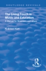 Image for The living touch in music and education: a manual for musicians and others