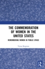 Image for The commemoration of women in the United States: remembering women in public space