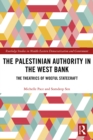 Image for The Palestinian Authority in the West Bank: The Theatrics of Woeful Statecraft