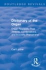 Image for Dictionary of the organ: organ registers, their timbres, combinations, and acoustic phenomena