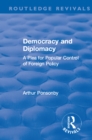 Image for Democracy and diplomacy: a plea for popular control of foreign policy