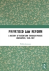 Image for Privatised law reform: a history of patent law through private legislation, 1620-1907
