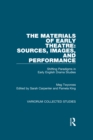 Image for The materials of early theatre: sources, images, and performance : shifting paradigms in early English drama studies
