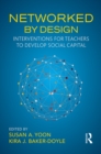 Image for Networked by design: interventions for teachers to develop social capital