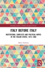 Image for Italy before Italy: institutions, conflicts and political hopes in the Italian states, 1815-1860