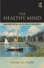 Image for The healthy mind: mindfulness, true self, and the stream of consciousness