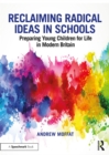 Image for Reclaiming radical ideas in schools: preparing young children for life in modern Britain