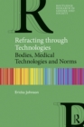 Image for Refracting Through Technologies: Bodies, Medical Technologies and Norms