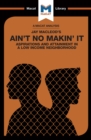 Image for Ain&#39;t no makin&#39; it: aspirations and attainment in a low income neighborhood