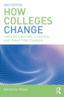 Image for How colleges change: understanding, leading, and enacting change