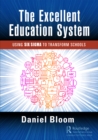 Image for The excellent education system: using six sigma to transform schools