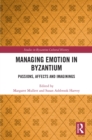 Image for Managing Emotion in Byzantium: Passions, Affects and Imaginings