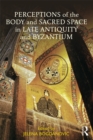 Image for Perceptions of the body and sacred space in late antiquity and byzantium