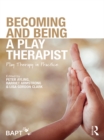 Image for Becoming and Being a Play Therapist: Play Therapy in Practice