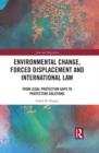 Image for Environmental change, forced displacement and international law: from legal protection gaps to protection solutions