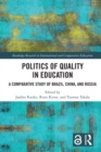 Image for Politics of quality in education: a comparative study of Brazil, China and Russia