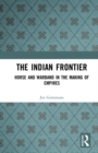 Image for The Indian frontier: horse and warband in the making of empires