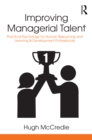 Image for Improving managerial talent: practical psychology for human resourcing and learning &amp; development professionals
