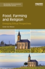Image for Food, farming and religion: emerging ethical perspectives
