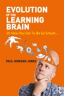Image for The evolution of the learning brain, or, how you got to be so smart
