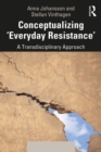 Image for Conceptualizing &#39;everyday resistance&#39;: a transdisciplinary approach