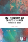 Image for Law, technology and dispute resolution: privatisation of coercion