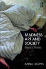 Image for Madness, art, and society: beyond illness