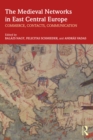 Image for The medieval networks in East Central Europe: commerce, contacts, communication