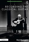 Image for Recording the classical guitar