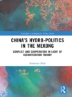 Image for China&#39;s hydro-politics in the Mekong: conflict and cooperation in light of securitization theory