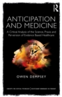 Image for Anticipation and medicine: a critical analysis of the science, praxis and perversion of evidence based healthcare