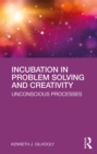 Image for Incubation in problem solving and creativity: unconscious processes