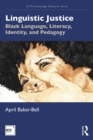 Image for Linguistic Justice: Black Language, Literacy, Identity, and Pedagogy