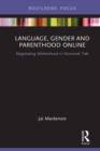 Image for Language, gender and parenthood online: negotiating motherhood in Mumsnet Talk