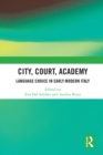 Image for City, court, academy: language choice in early modern Italy