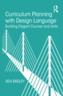 Image for Curriculum planning with design language: building elegant courses and units