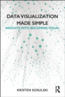 Image for Data visualization made simple: insights into becoming visual