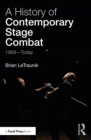 Image for A history of contemporary stage combat: 1969 - today