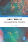 Image for Unjust borders: individuals and the ethics of immigration