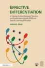 Image for Effective differentiation for teachers: a training guide to empower teachers and enable learners with SEND and specific learning difficulties