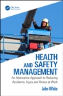 Image for Health and safety management: an alternative approach to reducing accidents, injury, and illness at work