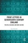 Image for Print letters in seventeenth-century England: politics, religion, and news culture