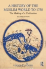 Image for A history of the Muslim world to 1750: the making of a civilization