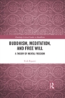 Image for Buddhism, meditation, and free will: a theory of mental freedom